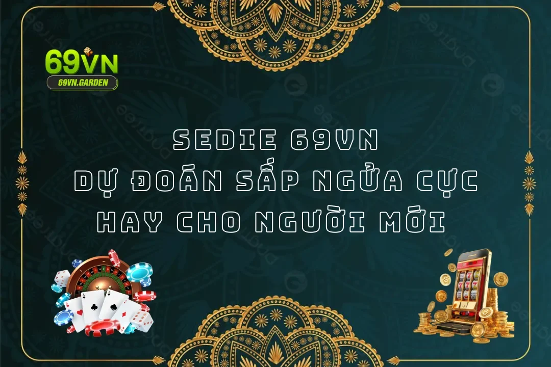 Sedie 69VN - Dự Đoán Sấp Ngửa Cực Hay Cho Người Mới
